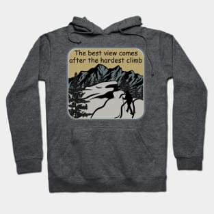 The best view comes after the hardest climb Shirt Hoodie